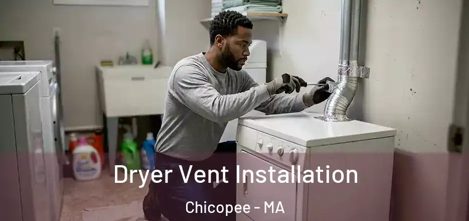 Dryer Vent Installation Chicopee - MA