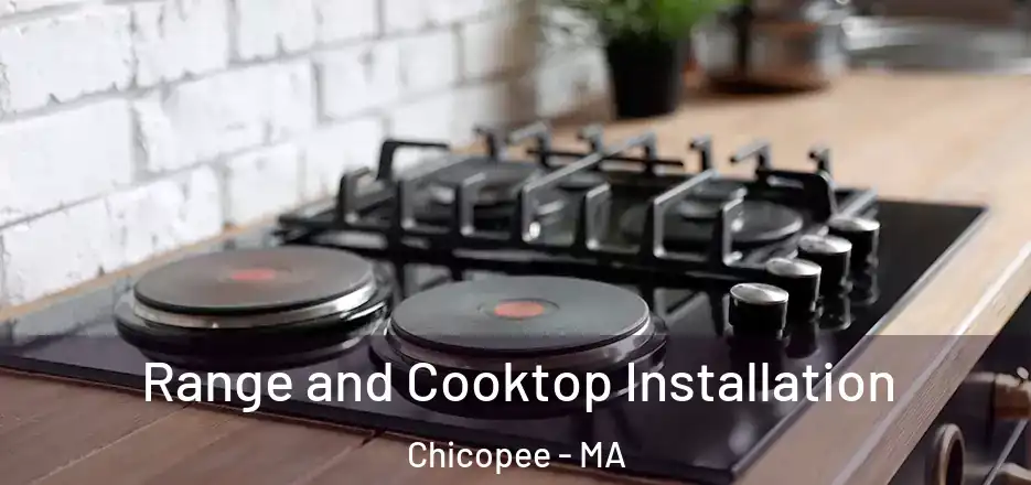  Range and Cooktop Installation Chicopee - MA