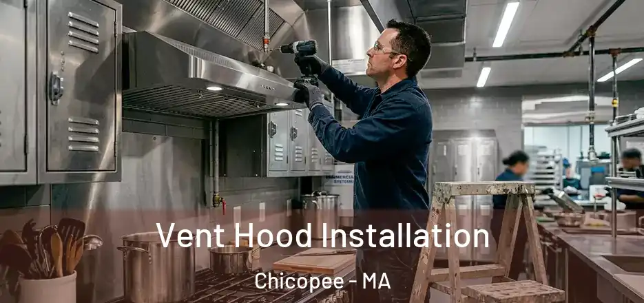  Vent Hood Installation Chicopee - MA
